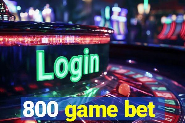 800 game bet